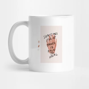 Sometimes all it takes is pain to heal Mug